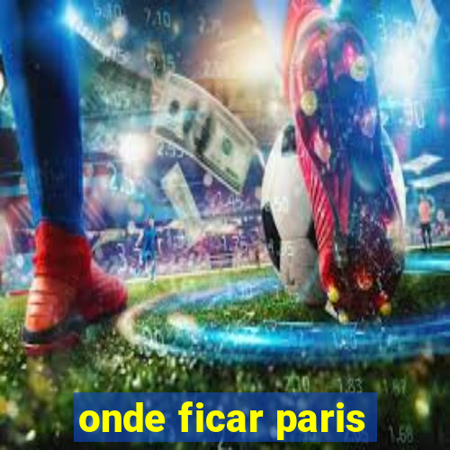 onde ficar paris